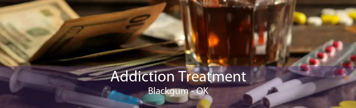 Addiction Treatment Blackgum - OK