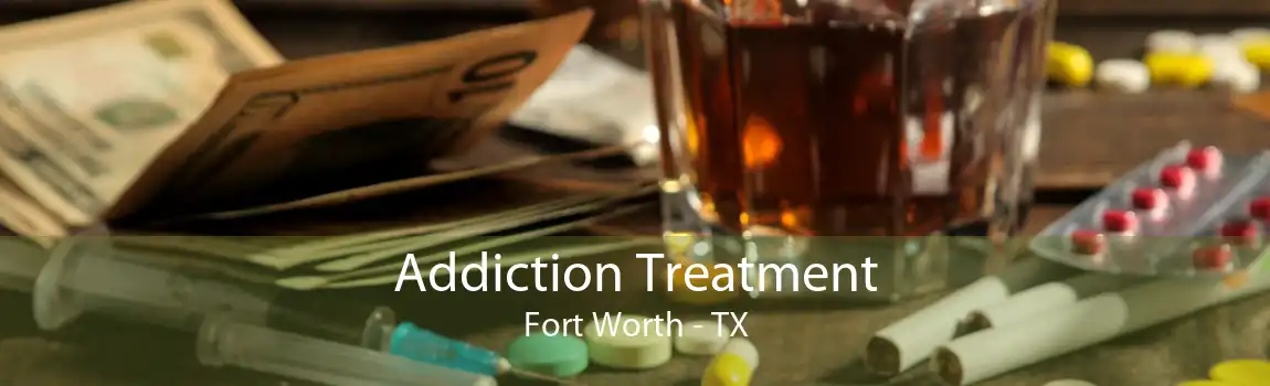 Addiction Treatment Fort Worth - TX