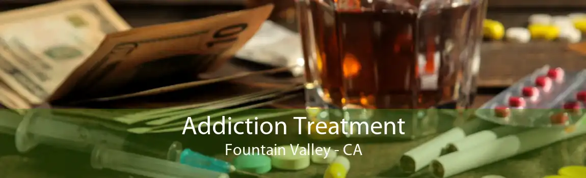Addiction Treatment Fountain Valley - CA