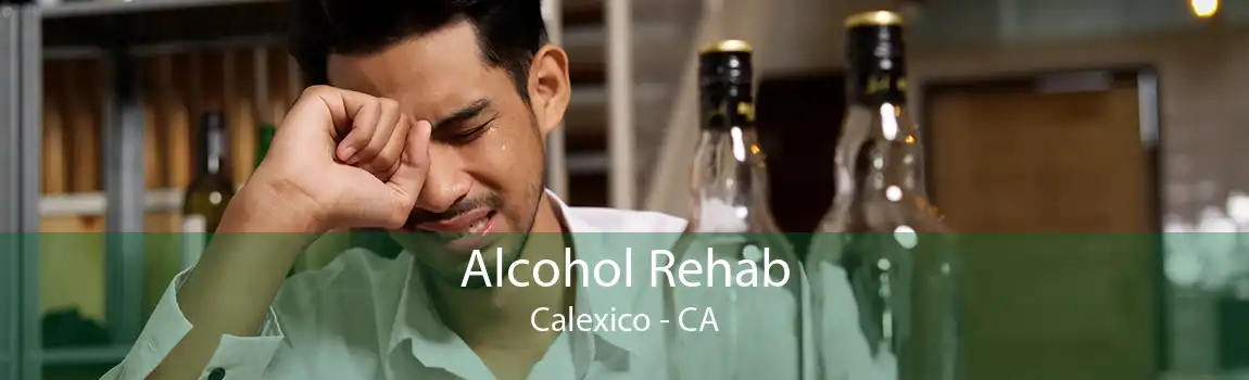 Alcohol Rehab Calexico - CA