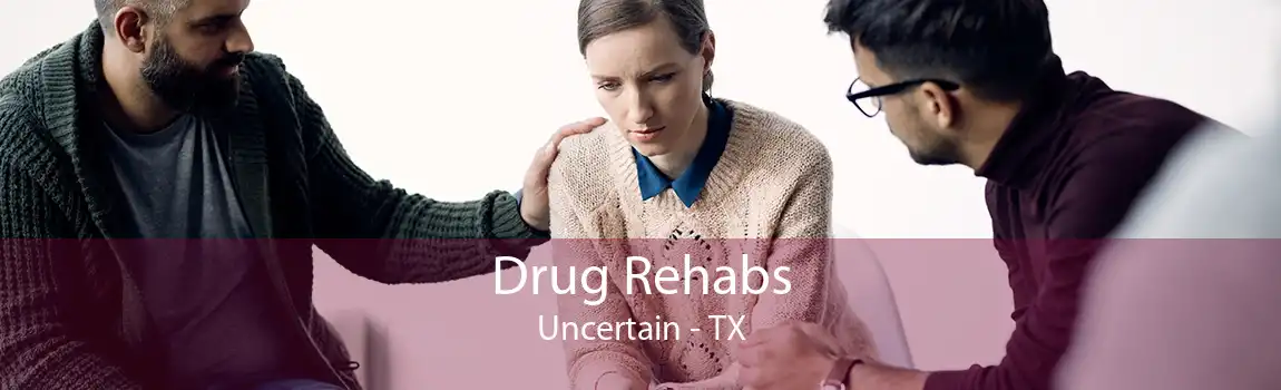 Drug Rehabs Uncertain - TX