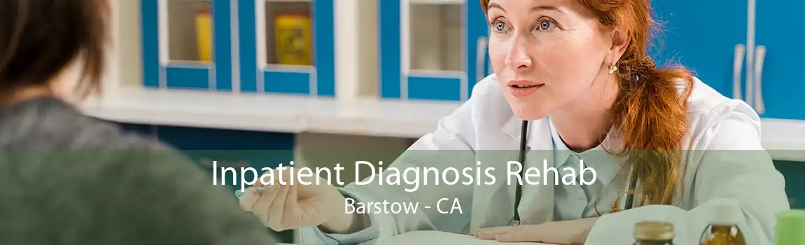 Inpatient Diagnosis Rehab Barstow - CA