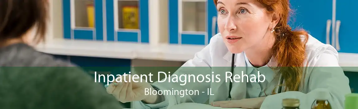 Inpatient Diagnosis Rehab Bloomington - IL