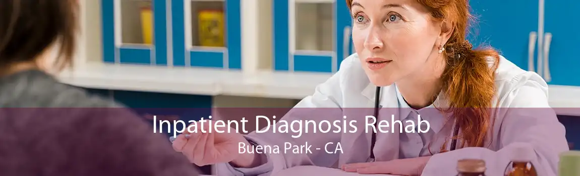 Inpatient Diagnosis Rehab Buena Park - CA