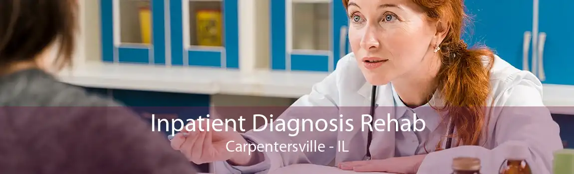 Inpatient Diagnosis Rehab Carpentersville - IL