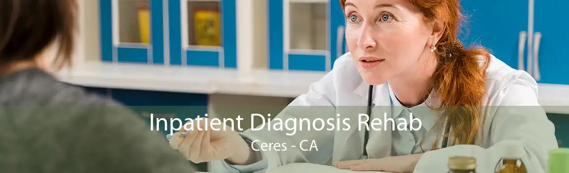 Inpatient Diagnosis Rehab Ceres - CA