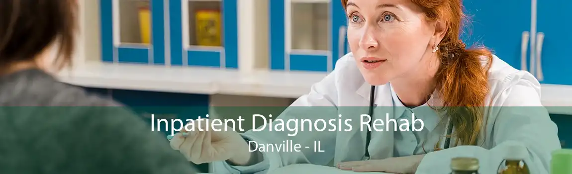 Inpatient Diagnosis Rehab Danville - IL