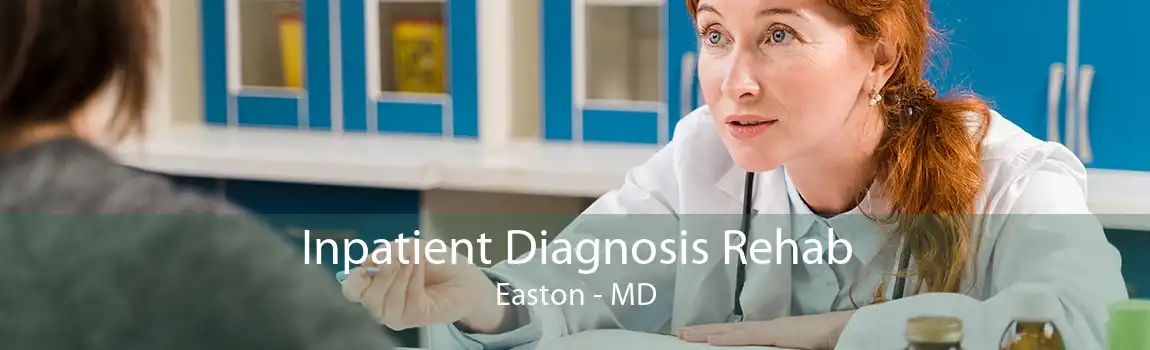 Inpatient Diagnosis Rehab Easton - MD