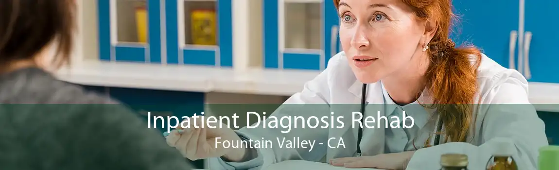 Inpatient Diagnosis Rehab Fountain Valley - CA