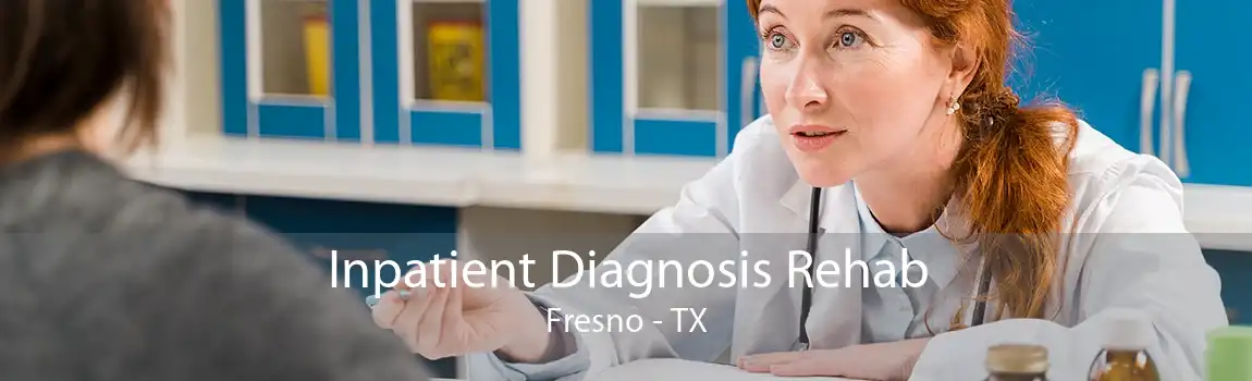 Inpatient Diagnosis Rehab Fresno - TX