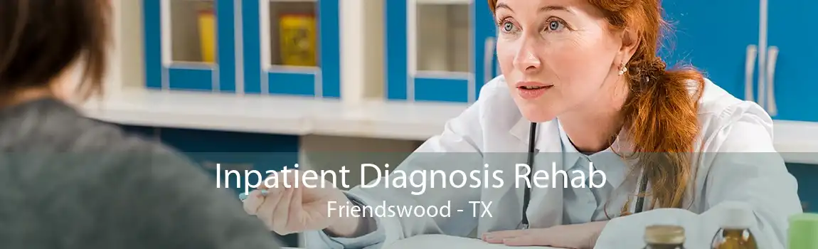 Inpatient Diagnosis Rehab Friendswood - TX