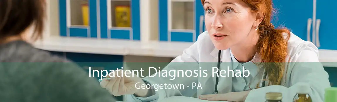 Inpatient Diagnosis Rehab Georgetown - PA