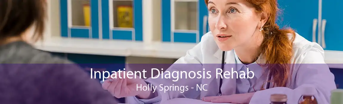 Inpatient Diagnosis Rehab Holly Springs - NC