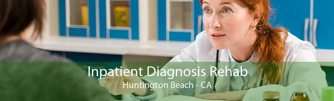 Inpatient Diagnosis Rehab Huntington Beach - CA