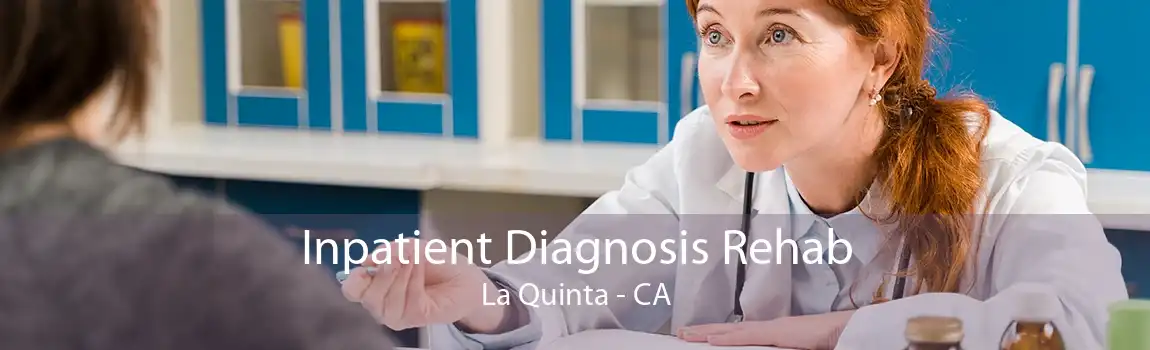 Inpatient Diagnosis Rehab La Quinta - CA