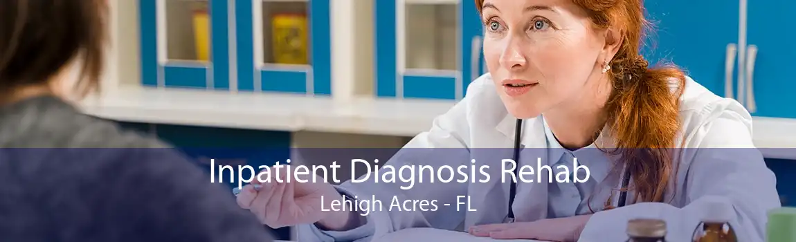 Inpatient Diagnosis Rehab Lehigh Acres - FL