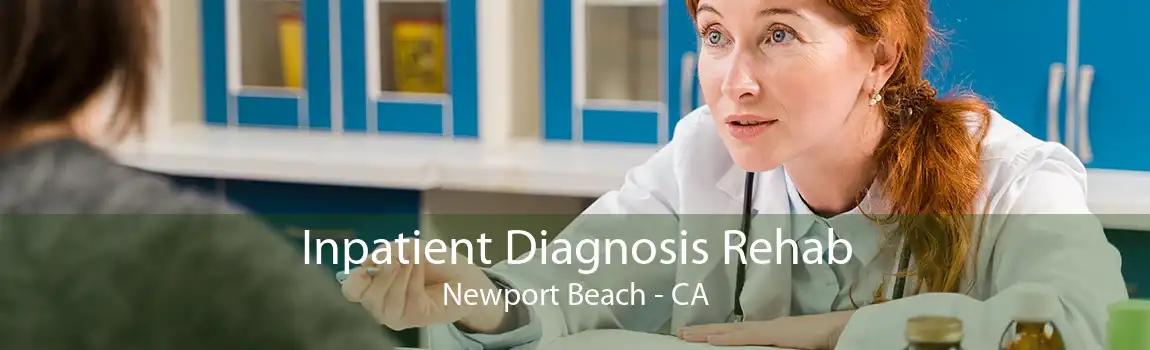 Inpatient Diagnosis Rehab Newport Beach - CA