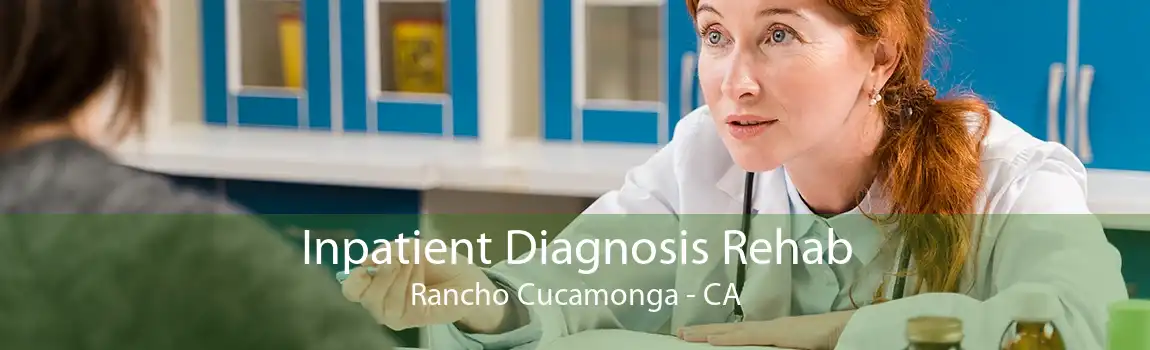 Inpatient Diagnosis Rehab Rancho Cucamonga - CA