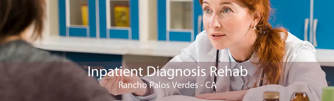 Inpatient Diagnosis Rehab Rancho Palos Verdes - CA