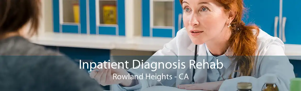 Inpatient Diagnosis Rehab Rowland Heights - CA