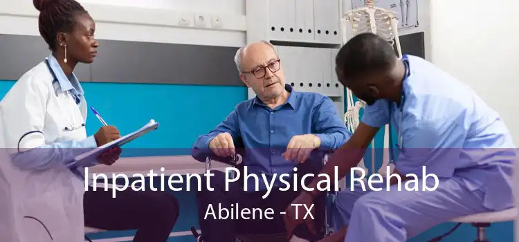 Inpatient Physical Rehab Abilene - TX
