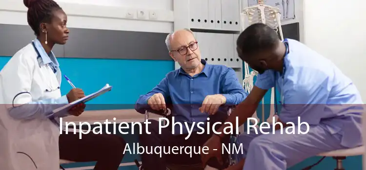 Inpatient Physical Rehab Albuquerque - NM