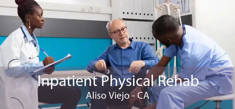 Inpatient Physical Rehab Aliso Viejo - CA