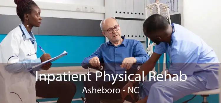Inpatient Physical Rehab Asheboro - NC