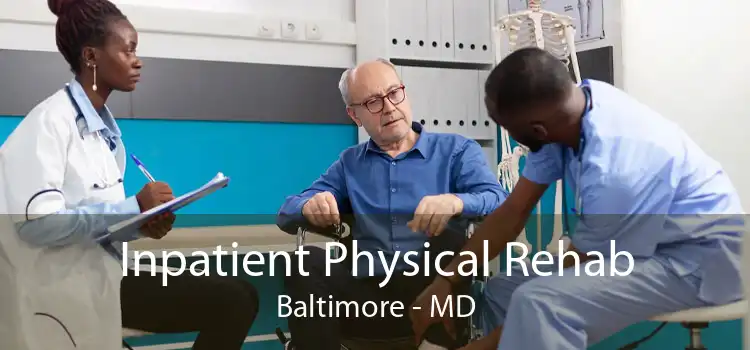 Inpatient Physical Rehab Baltimore - MD