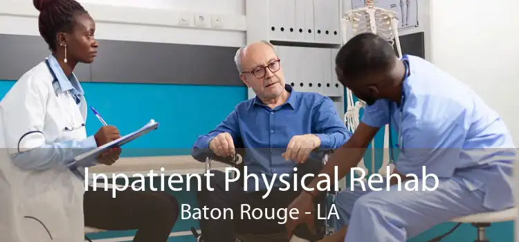 Inpatient Physical Rehab Baton Rouge - LA
