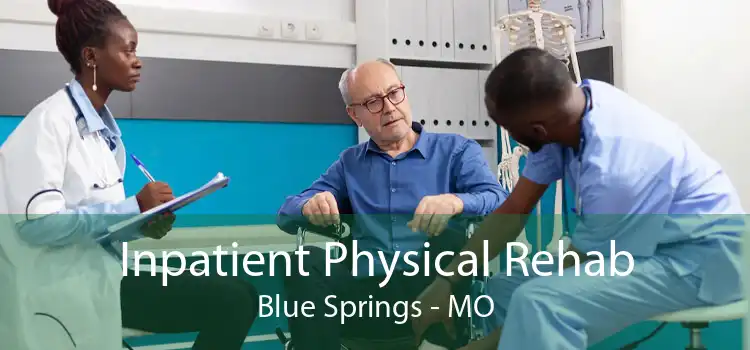 Inpatient Physical Rehab Blue Springs - MO