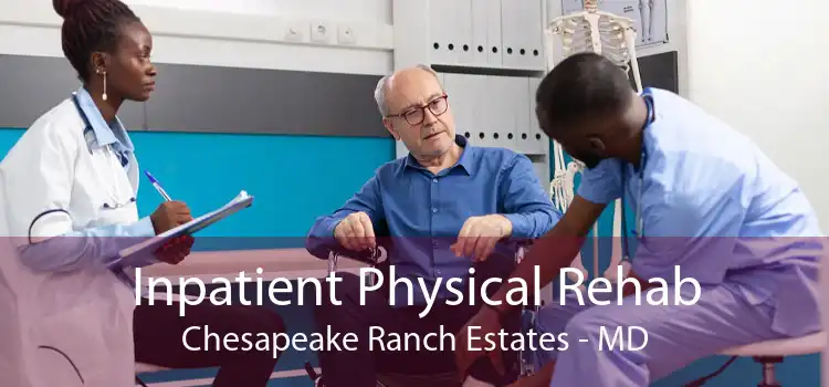 Inpatient Physical Rehab Chesapeake Ranch Estates - MD