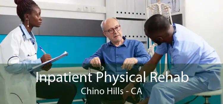 Inpatient Physical Rehab Chino Hills - CA