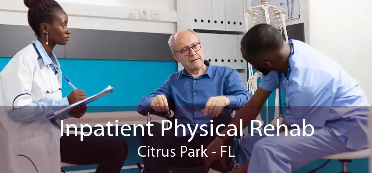 Inpatient Physical Rehab Citrus Park - FL
