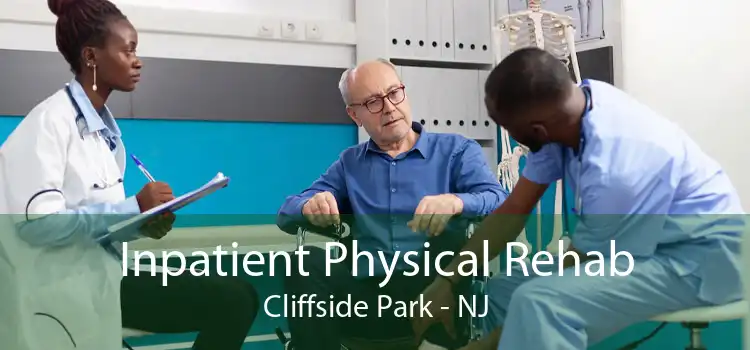 Inpatient Physical Rehab Cliffside Park - NJ