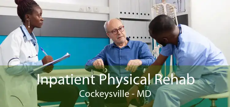 Inpatient Physical Rehab Cockeysville - MD