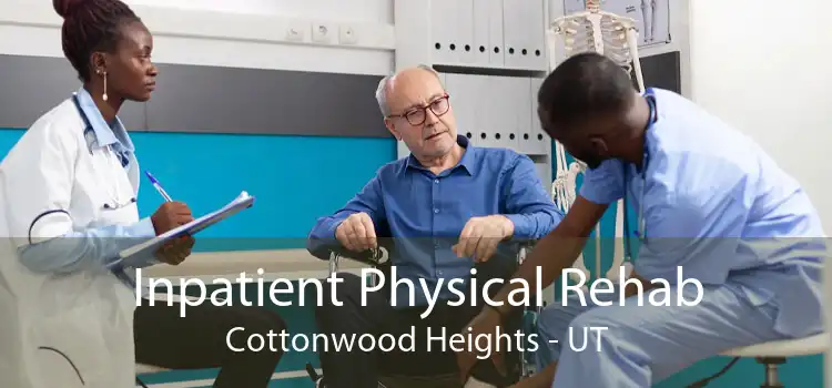 Inpatient Physical Rehab Cottonwood Heights - UT