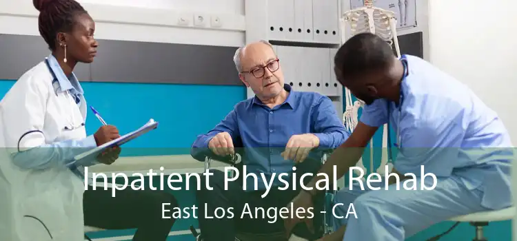 Inpatient Physical Rehab East Los Angeles - CA