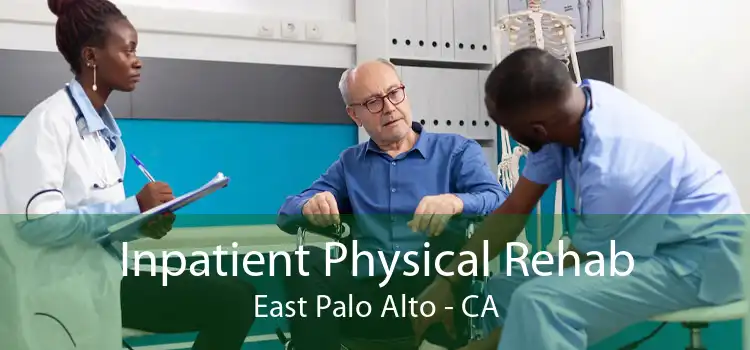 Inpatient Physical Rehab East Palo Alto - CA
