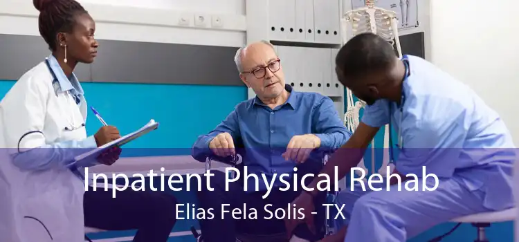 Inpatient Physical Rehab Elias Fela Solis - TX