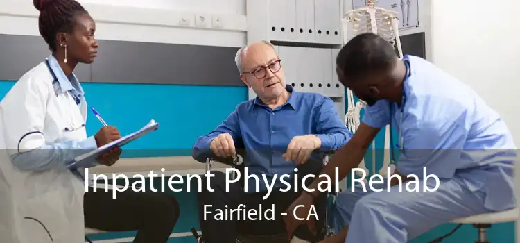 Inpatient Physical Rehab Fairfield - CA