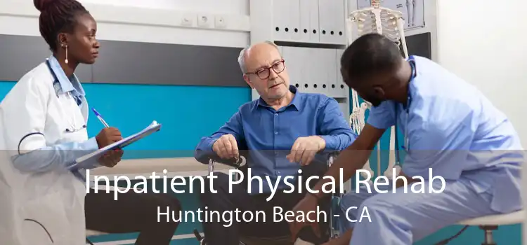 Inpatient Physical Rehab Huntington Beach - CA