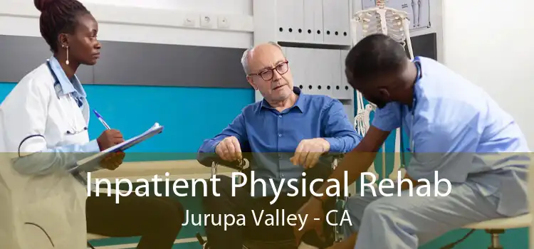 Inpatient Physical Rehab Jurupa Valley - CA