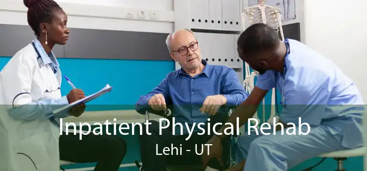 Inpatient Physical Rehab Lehi - UT
