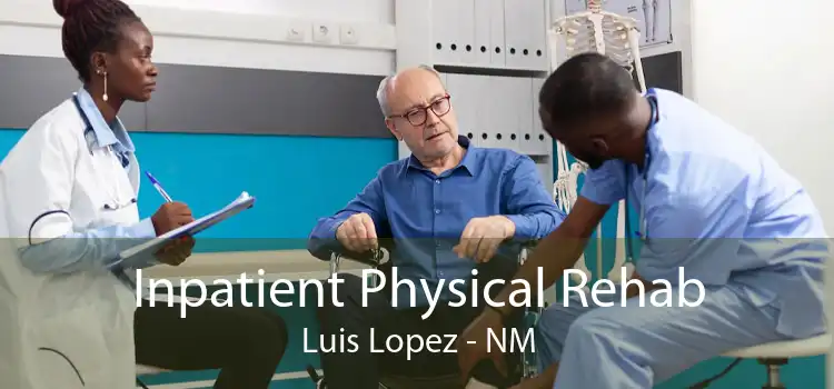 Inpatient Physical Rehab Luis Lopez - NM