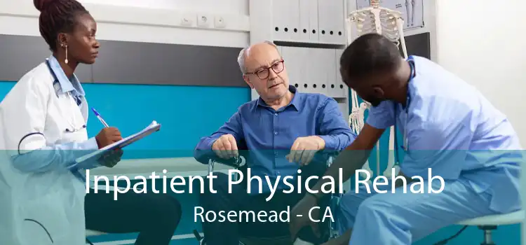Inpatient Physical Rehab Rosemead - CA