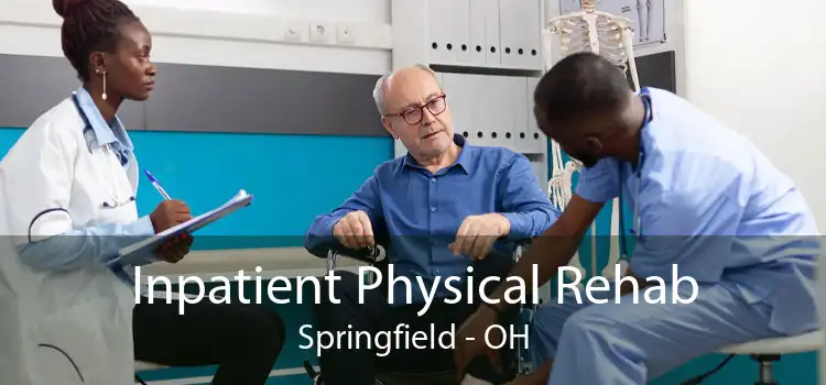 Inpatient Physical Rehab Springfield - OH