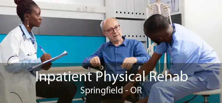 Inpatient Physical Rehab Springfield - OR