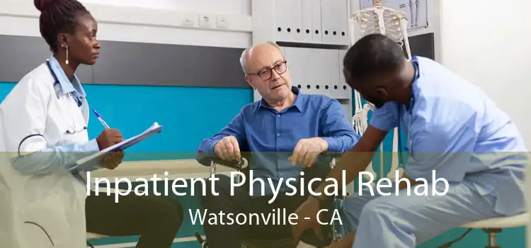 Inpatient Physical Rehab Watsonville - CA