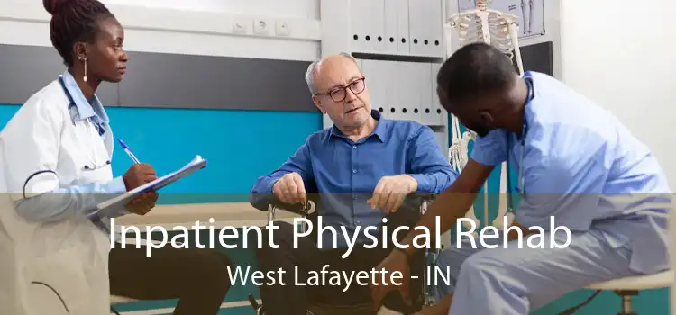 Inpatient Physical Rehab West Lafayette - IN